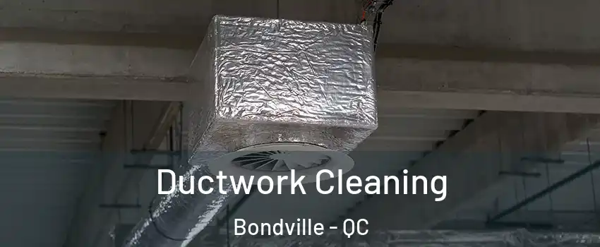 Ductwork Cleaning Bondville - QC