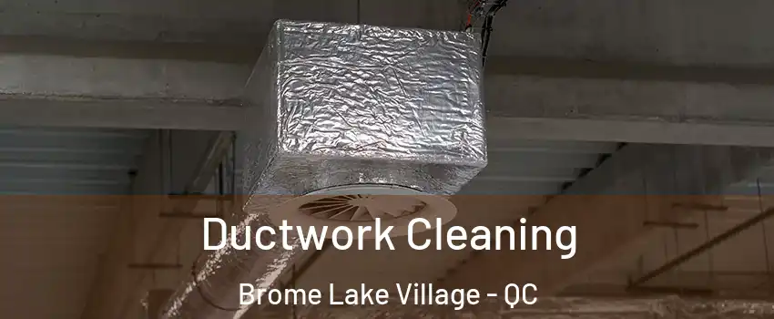  Ductwork Cleaning Brome Lake Village - QC