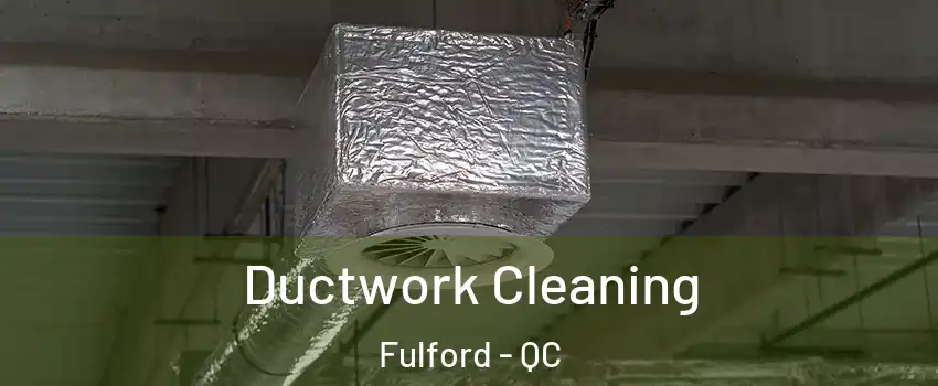  Ductwork Cleaning Fulford - QC