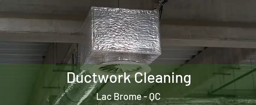  Ductwork Cleaning Lac Brome - QC