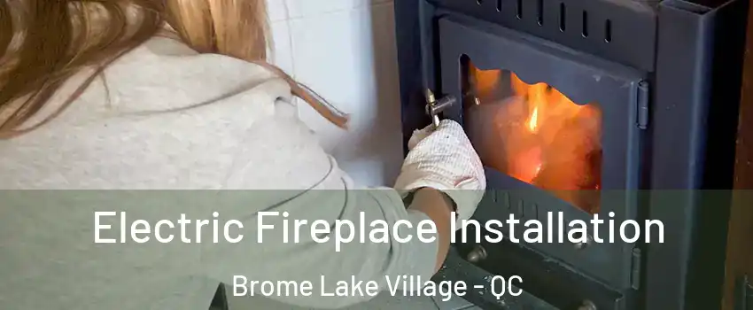  Electric Fireplace Installation Brome Lake Village - QC