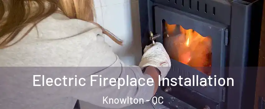  Electric Fireplace Installation Knowlton - QC