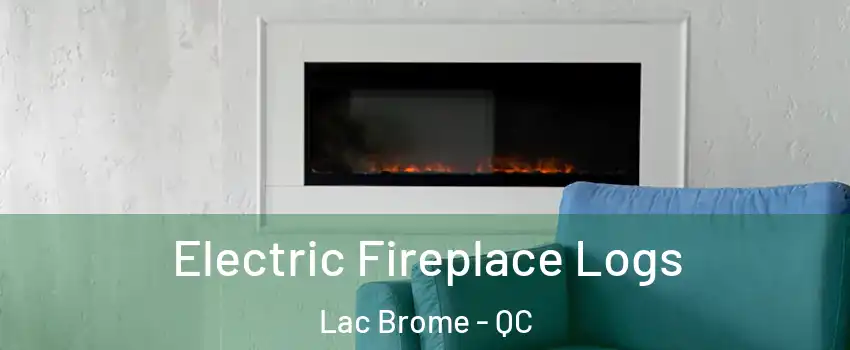  Electric Fireplace Logs Lac Brome - QC