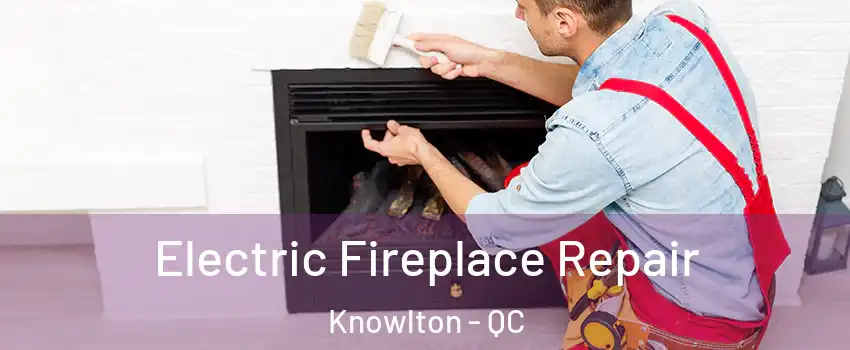  Electric Fireplace Repair Knowlton - QC