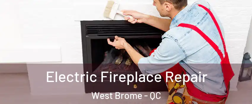  Electric Fireplace Repair West Brome - QC