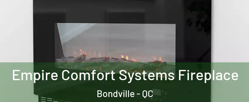 Empire Comfort Systems Fireplace Bondville - QC
