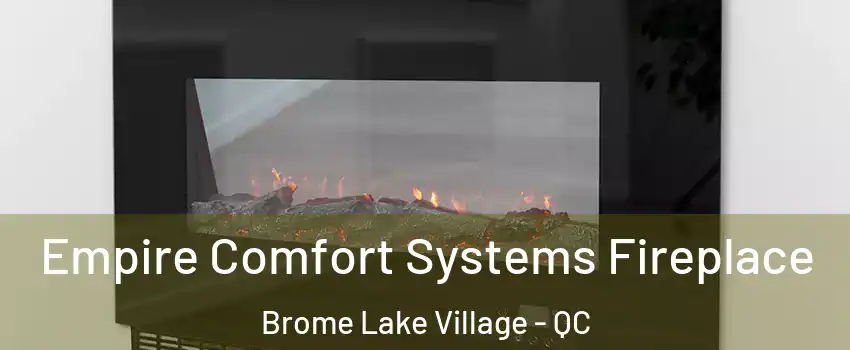  Empire Comfort Systems Fireplace Brome Lake Village - QC