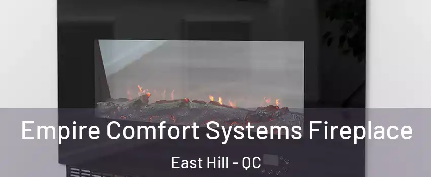  Empire Comfort Systems Fireplace East Hill - QC