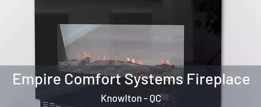  Empire Comfort Systems Fireplace Knowlton - QC