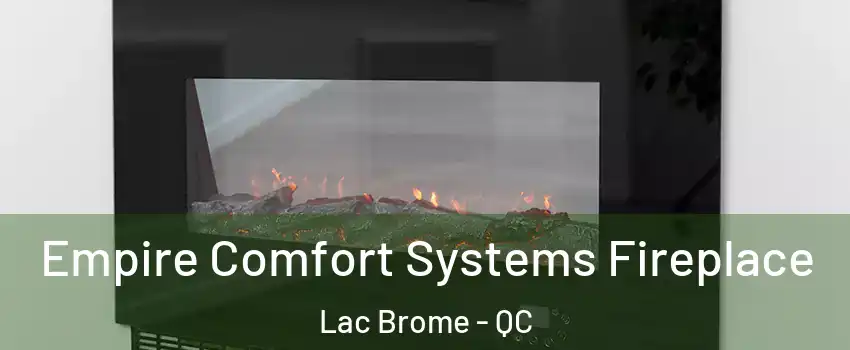  Empire Comfort Systems Fireplace Lac Brome - QC