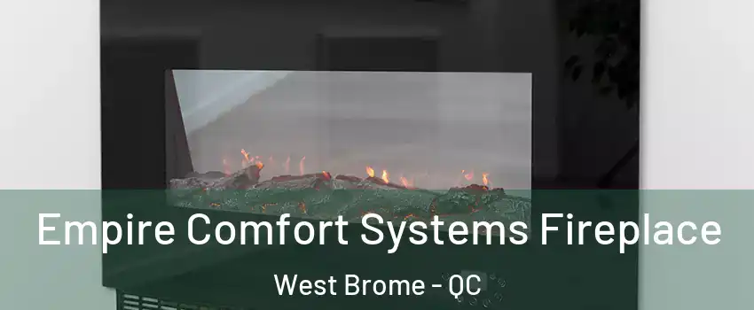  Empire Comfort Systems Fireplace West Brome - QC