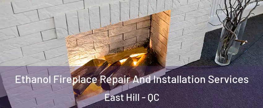  Ethanol Fireplace Repair And Installation Services East Hill - QC