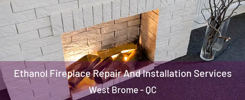  Ethanol Fireplace Repair And Installation Services West Brome - QC