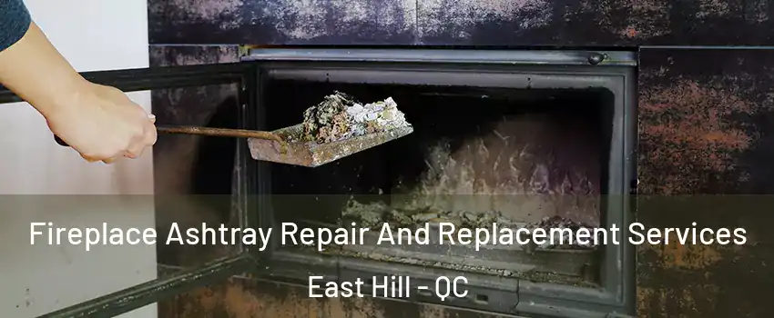  Fireplace Ashtray Repair And Replacement Services East Hill - QC