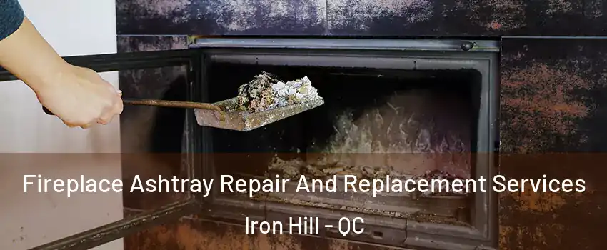  Fireplace Ashtray Repair And Replacement Services Iron Hill - QC