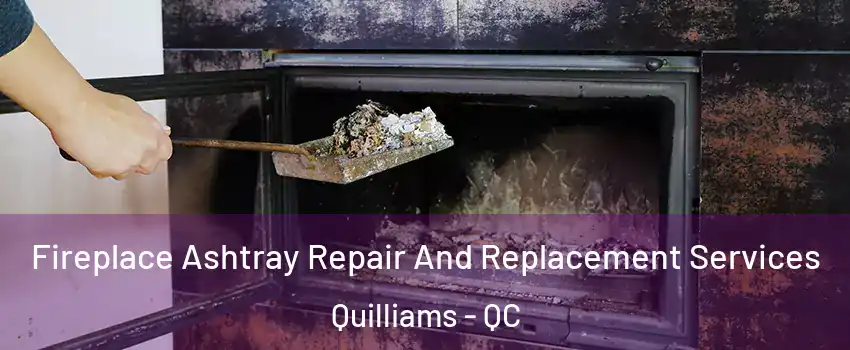  Fireplace Ashtray Repair And Replacement Services Quilliams - QC