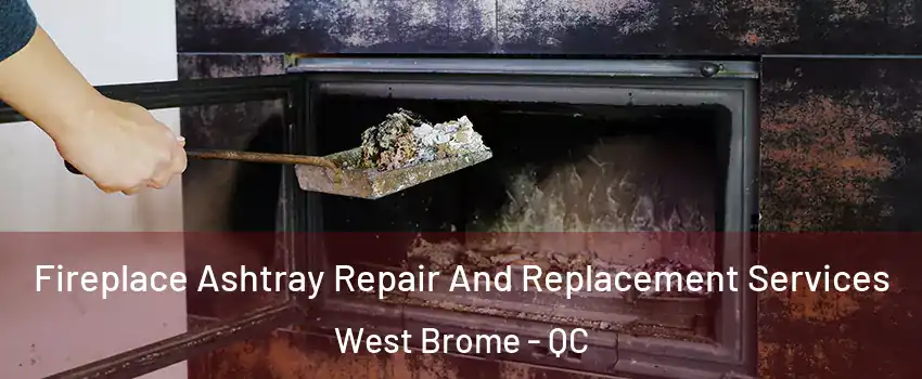  Fireplace Ashtray Repair And Replacement Services West Brome - QC