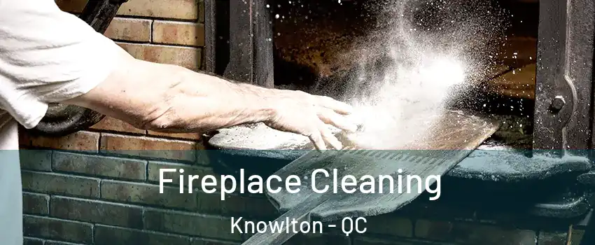  Fireplace Cleaning Knowlton - QC