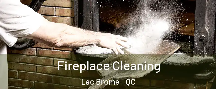  Fireplace Cleaning Lac Brome - QC