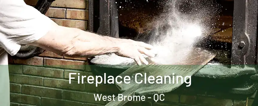  Fireplace Cleaning West Brome - QC