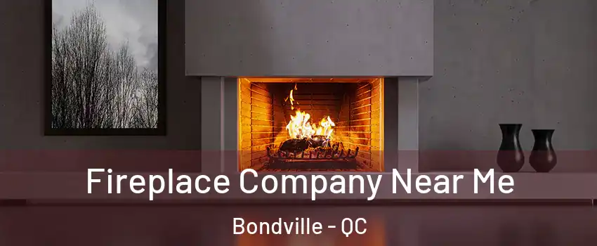  Fireplace Company Near Me Bondville - QC