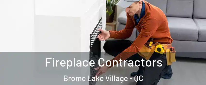  Fireplace Contractors Brome Lake Village - QC