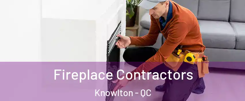  Fireplace Contractors Knowlton - QC