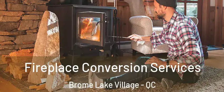  Fireplace Conversion Services Brome Lake Village - QC