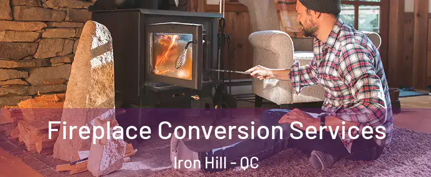  Fireplace Conversion Services Iron Hill - QC