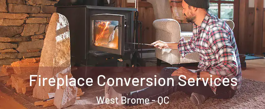  Fireplace Conversion Services West Brome - QC