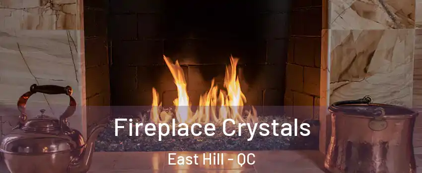  Fireplace Crystals East Hill - QC