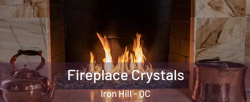  Fireplace Crystals Iron Hill - QC