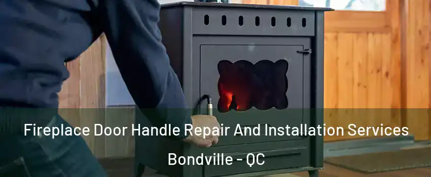  Fireplace Door Handle Repair And Installation Services Bondville - QC