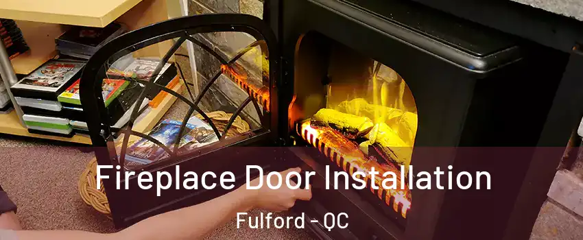  Fireplace Door Installation Fulford - QC