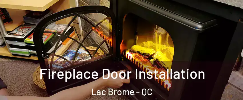  Fireplace Door Installation Lac Brome - QC
