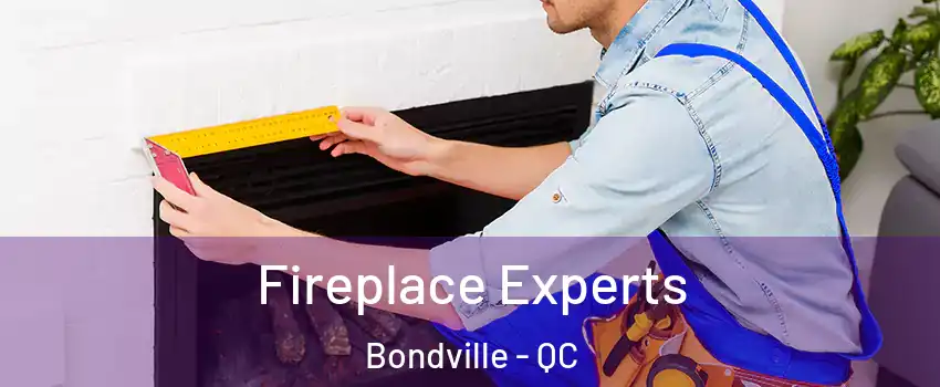  Fireplace Experts Bondville - QC