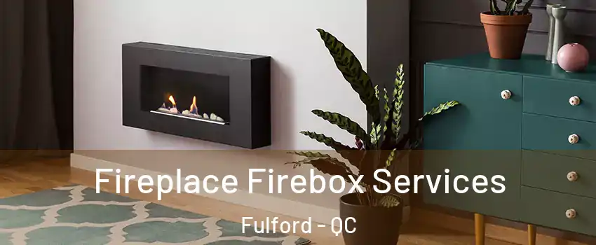  Fireplace Firebox Services Fulford - QC