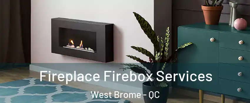  Fireplace Firebox Services West Brome - QC