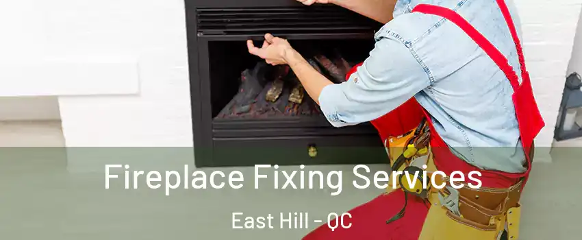  Fireplace Fixing Services East Hill - QC