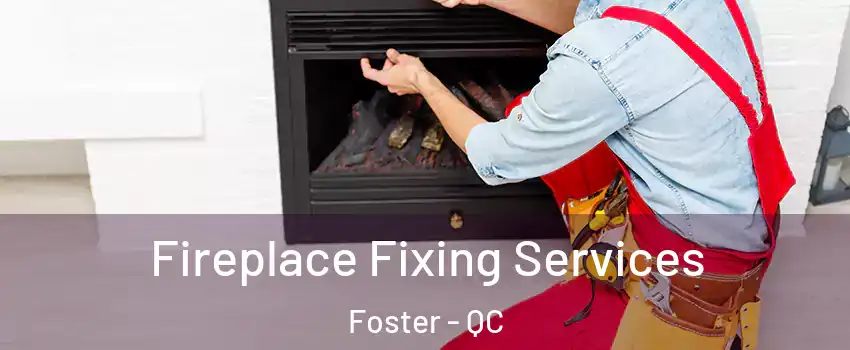  Fireplace Fixing Services Foster - QC
