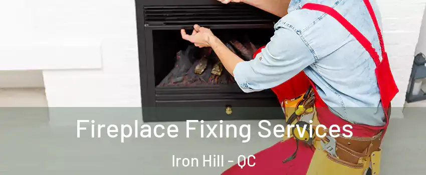  Fireplace Fixing Services Iron Hill - QC