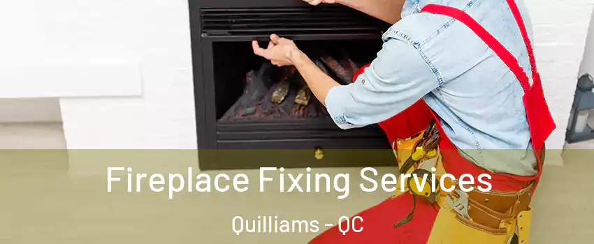  Fireplace Fixing Services Quilliams - QC