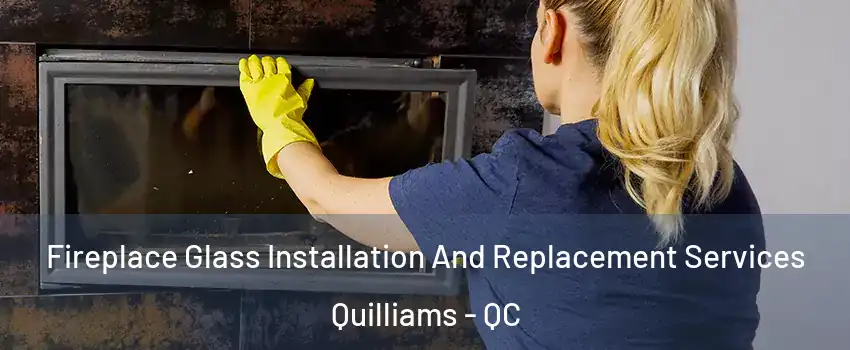 Fireplace Glass Installation And Replacement Services Quilliams - QC