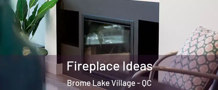 Fireplace Ideas Brome Lake Village - QC