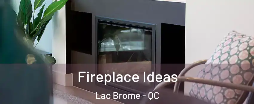  Fireplace Ideas Lac Brome - QC