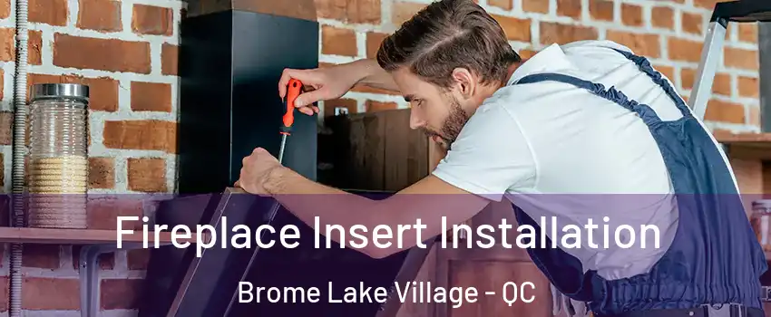  Fireplace Insert Installation Brome Lake Village - QC