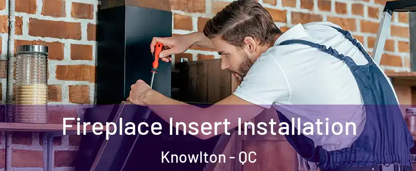  Fireplace Insert Installation Knowlton - QC