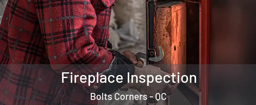  Fireplace Inspection Bolts Corners - QC