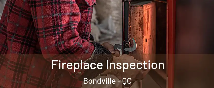  Fireplace Inspection Bondville - QC