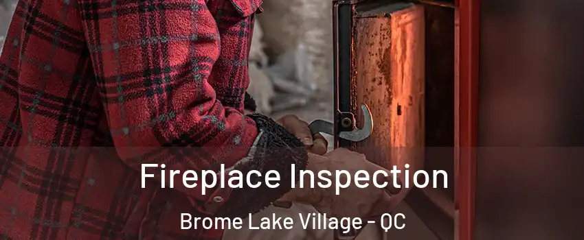  Fireplace Inspection Brome Lake Village - QC
